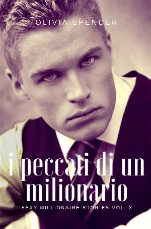 [SEXY MILLIONAIRE STORIES 03] • I Peccati Di Un Milionario (SEXY MILLIONAIRE STORIES Vol. 3)